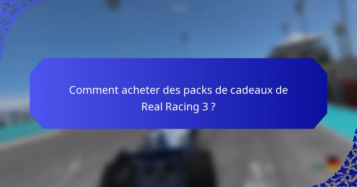 Comment acheter des packs de cadeaux de Real Racing 3 ?