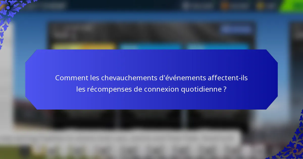 Comment les chevauchements d'événements affectent-ils les récompenses de connexion quotidienne ?