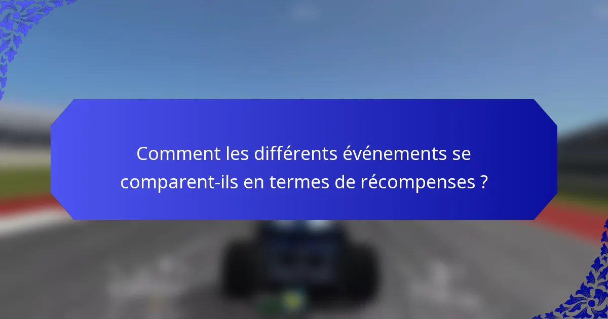 Comment les différents événements se comparent-ils en termes de récompenses ?