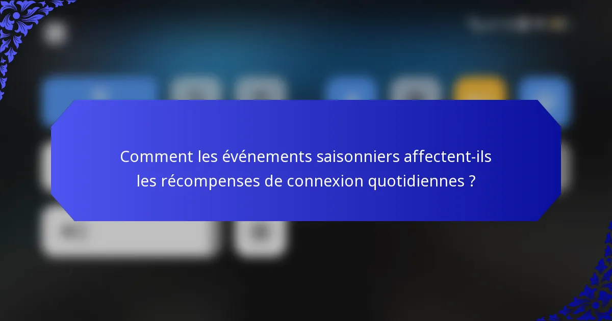 Comment les événements saisonniers affectent-ils les récompenses de connexion quotidiennes ?