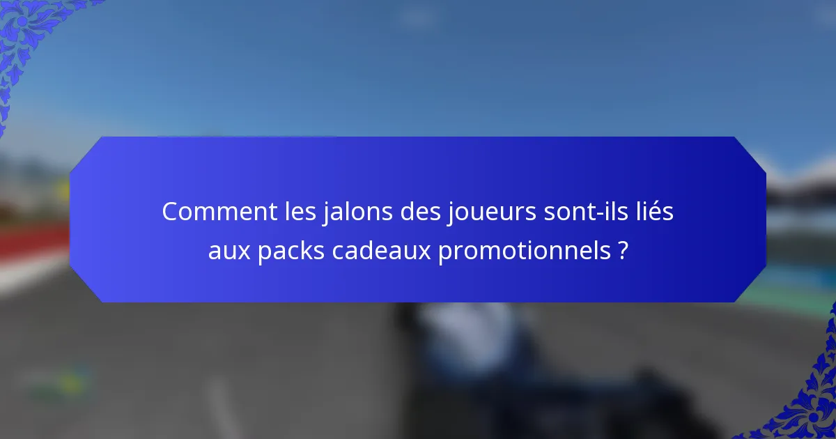 Comment les jalons des joueurs sont-ils liés aux packs cadeaux promotionnels ?
