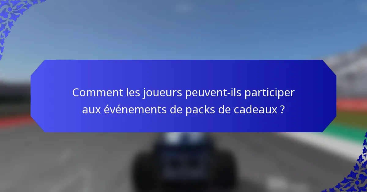 Comment les joueurs peuvent-ils participer aux événements de packs de cadeaux ?