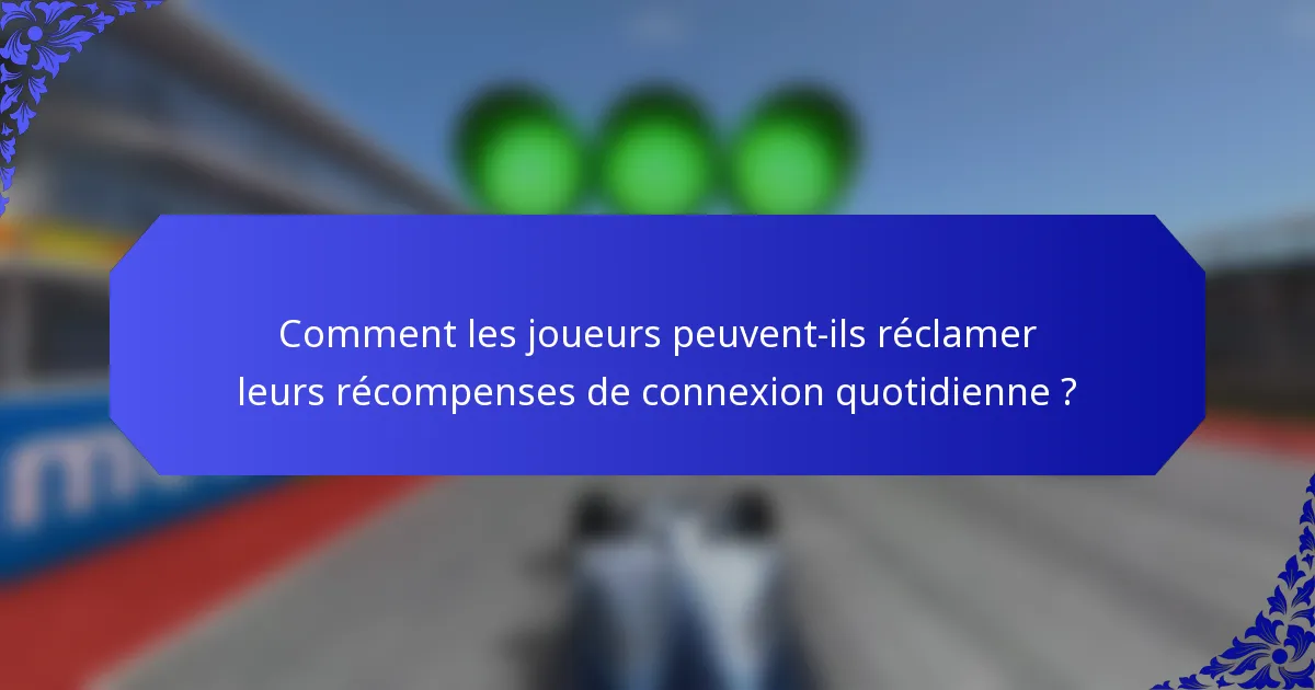 Comment les joueurs peuvent-ils réclamer leurs récompenses de connexion quotidienne ?