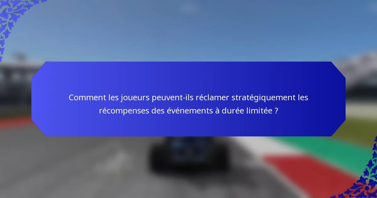 Comment les joueurs peuvent-ils réclamer stratégiquement les récompenses des événements à durée limitée ?