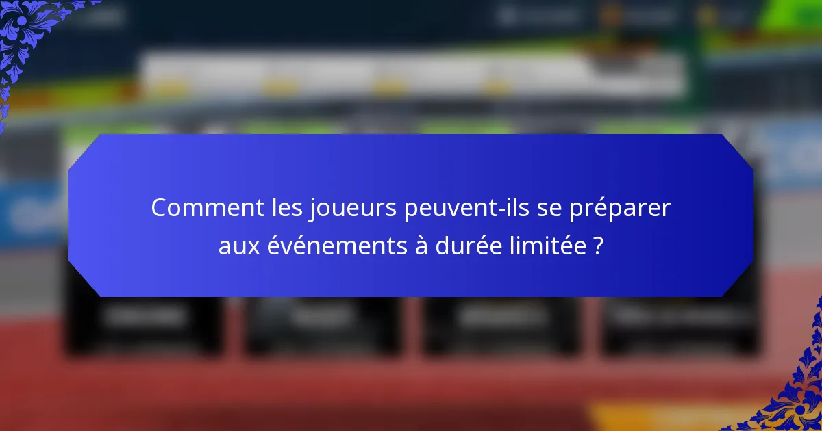 Comment les joueurs peuvent-ils se préparer aux événements à durée limitée ?