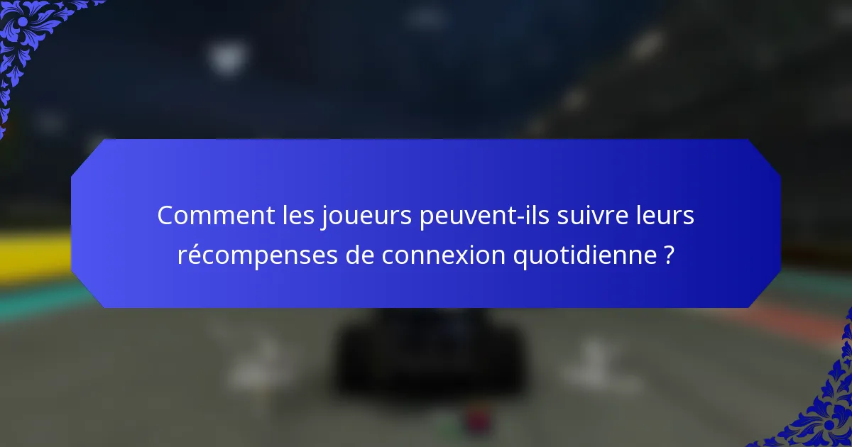 Comment les joueurs peuvent-ils suivre leurs récompenses de connexion quotidienne ?