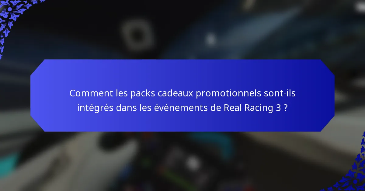 Comment les packs cadeaux promotionnels sont-ils intégrés dans les événements de Real Racing 3 ?