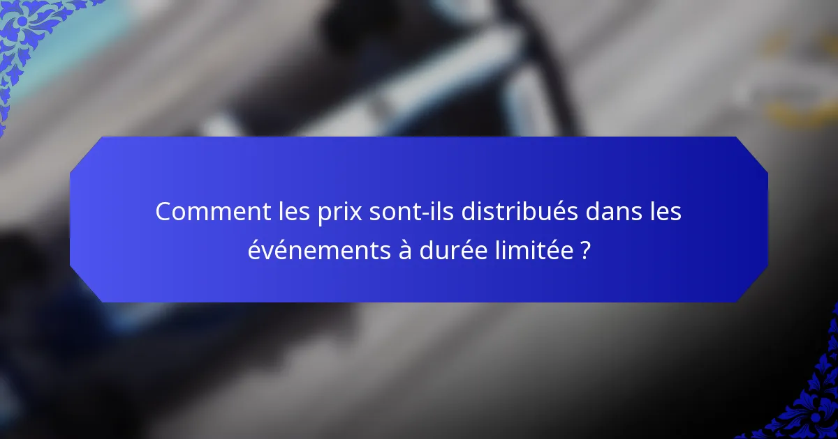 Comment les prix sont-ils distribués dans les événements à durée limitée ?