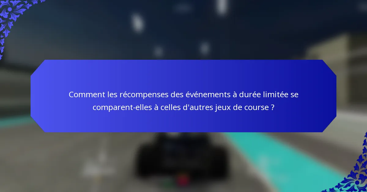 Comment les récompenses des événements à durée limitée se comparent-elles à celles d'autres jeux de course ?