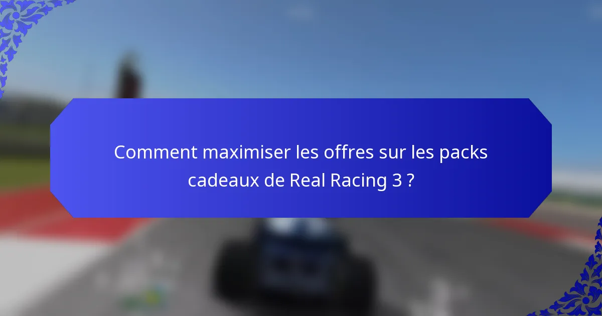 Comment maximiser les offres sur les packs cadeaux de Real Racing 3 ?
