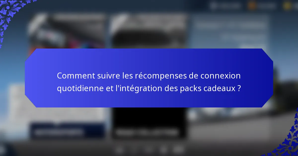 Comment suivre les récompenses de connexion quotidienne et l'intégration des packs cadeaux ?