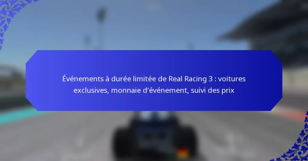 Événements à durée limitée de Real Racing 3 : voitures exclusives, monnaie d’événement, suivi des prix
