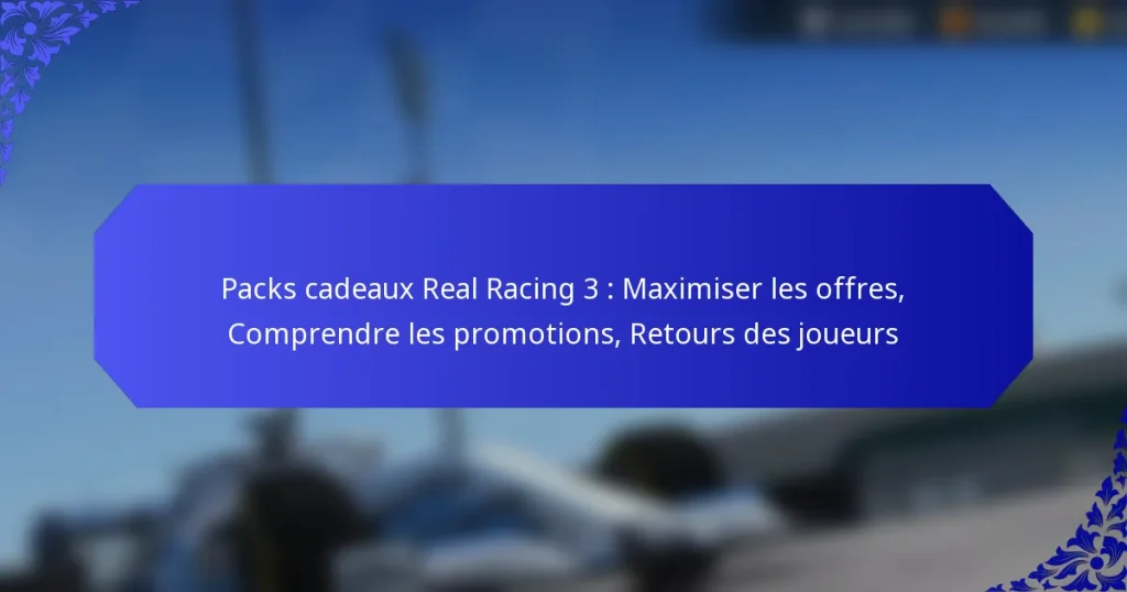 Packs cadeaux Real Racing 3 : Maximiser les offres, Comprendre les promotions, Retours des joueurs