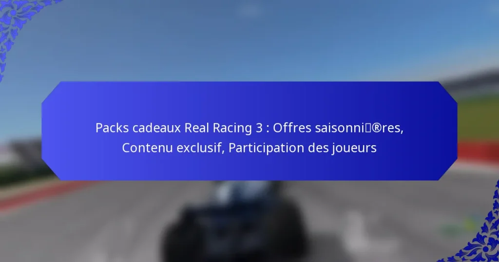Packs cadeaux Real Racing 3 : Offres saisonnières, Contenu exclusif, Participation des joueurs