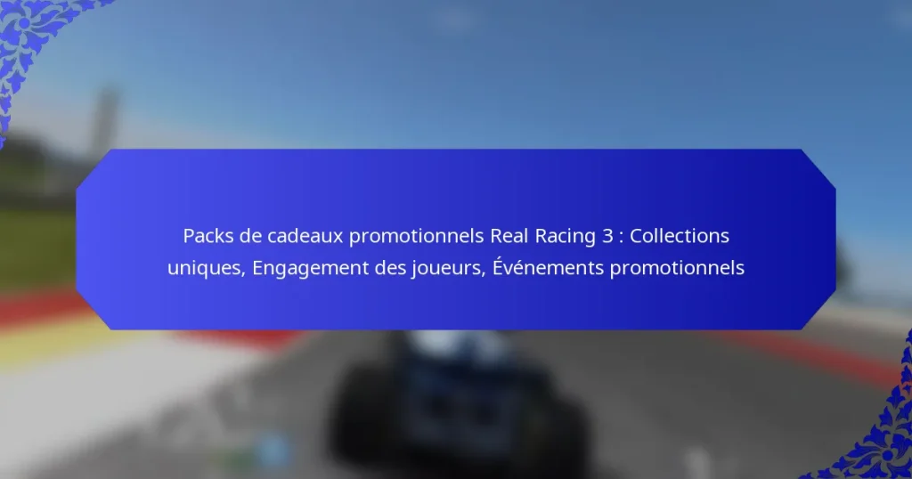Packs de cadeaux promotionnels Real Racing 3 : Collections uniques, Engagement des joueurs, Événements promotionnels