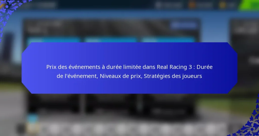 Prix des événements à durée limitée dans Real Racing 3 : Durée de l’événement, Niveaux de prix, Stratégies des joueurs