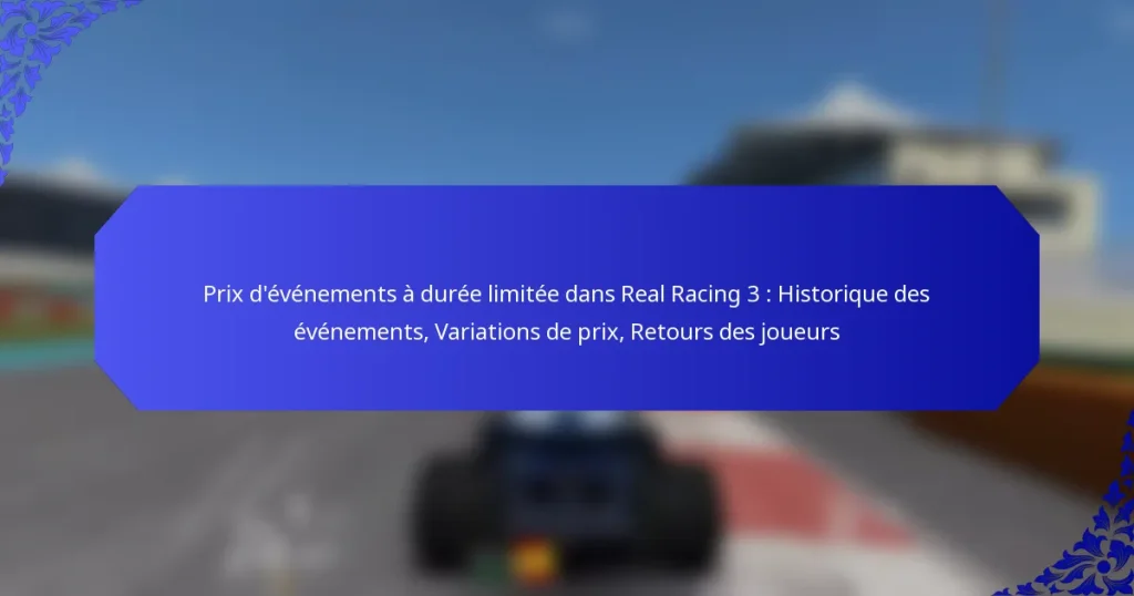 Prix d’événements à durée limitée dans Real Racing 3 : Historique des événements, Variations de prix, Retours des joueurs