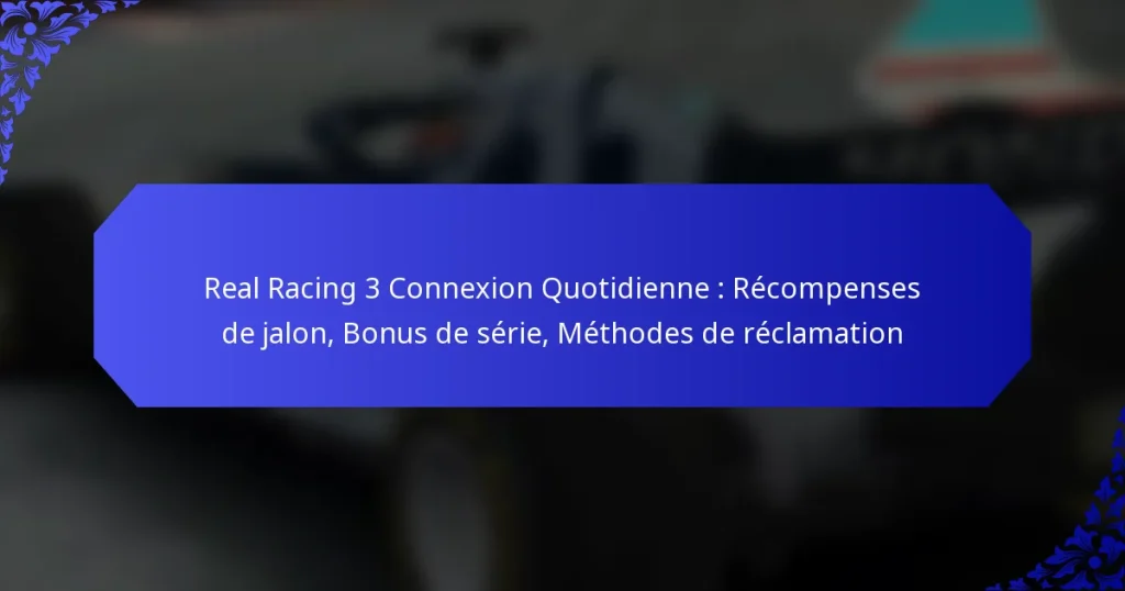Real Racing 3 Connexion Quotidienne : Récompenses de jalon, Bonus de série, Méthodes de réclamation