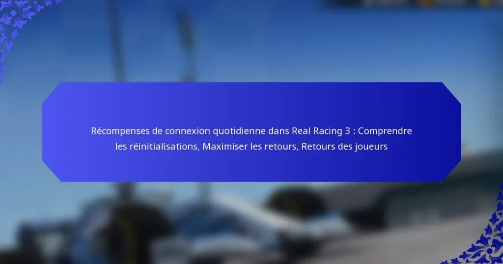 Récompenses de connexion quotidienne dans Real Racing 3 : Comprendre les réinitialisations, Maximiser les retours, Retours des joueurs