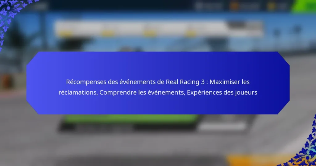 Récompenses des événements de Real Racing 3 : Maximiser les réclamations, Comprendre les événements, Expériences des joueurs