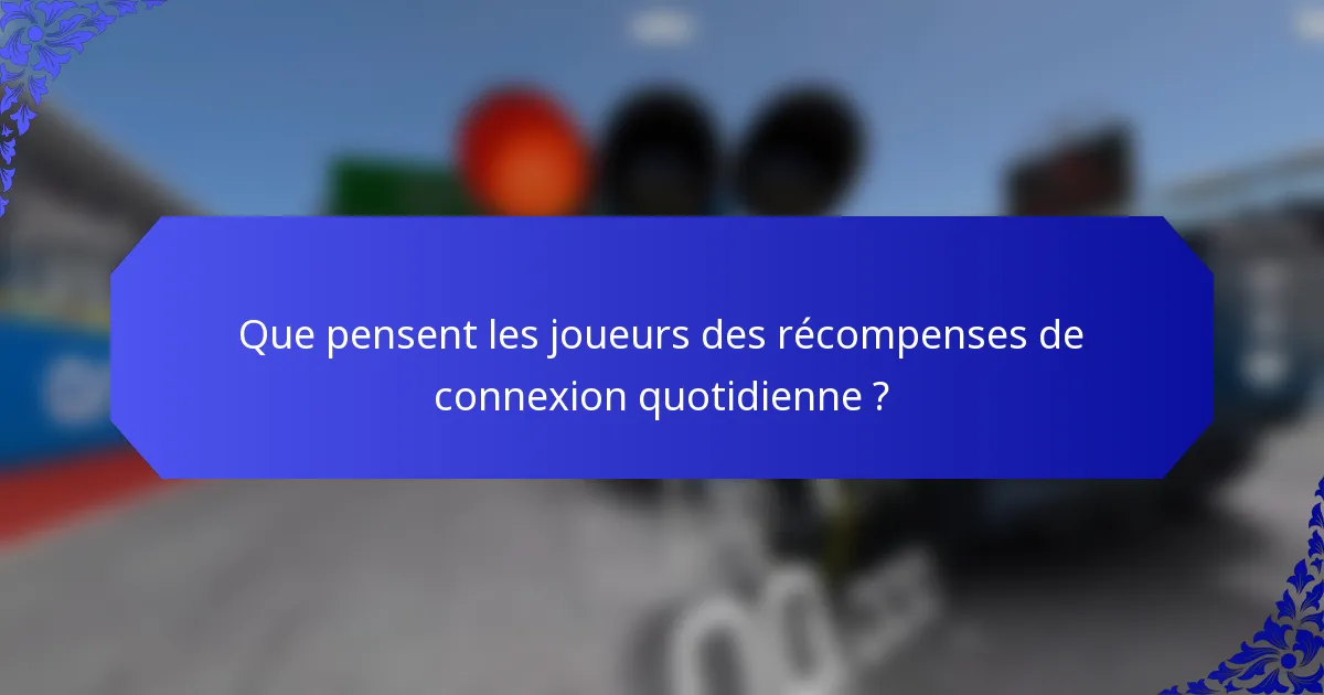 Que pensent les joueurs des récompenses de connexion quotidienne ?