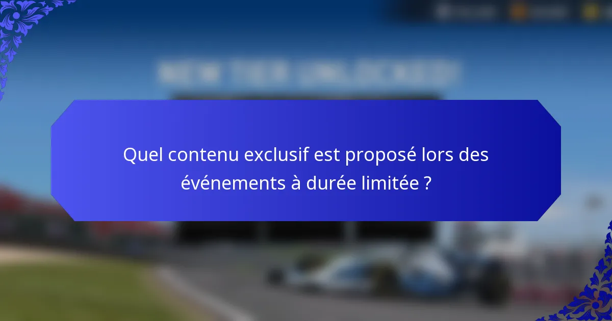 Quel contenu exclusif est proposé lors des événements à durée limitée ?