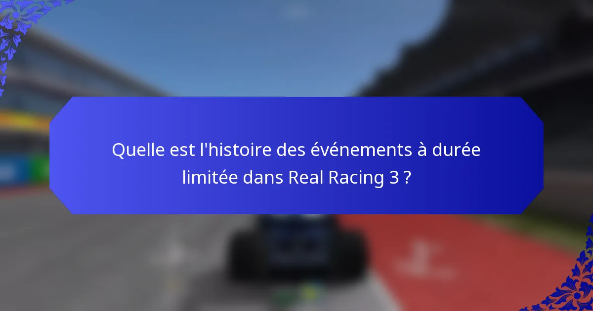 Quelle est l'histoire des événements à durée limitée dans Real Racing 3 ?