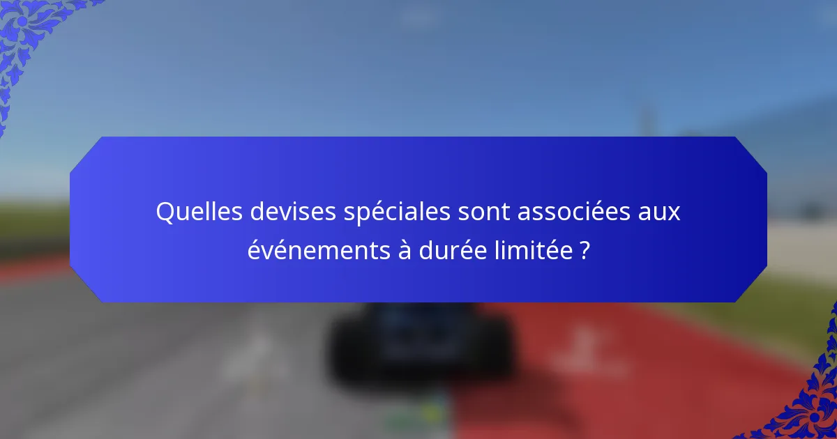 Quelles devises spéciales sont associées aux événements à durée limitée ?