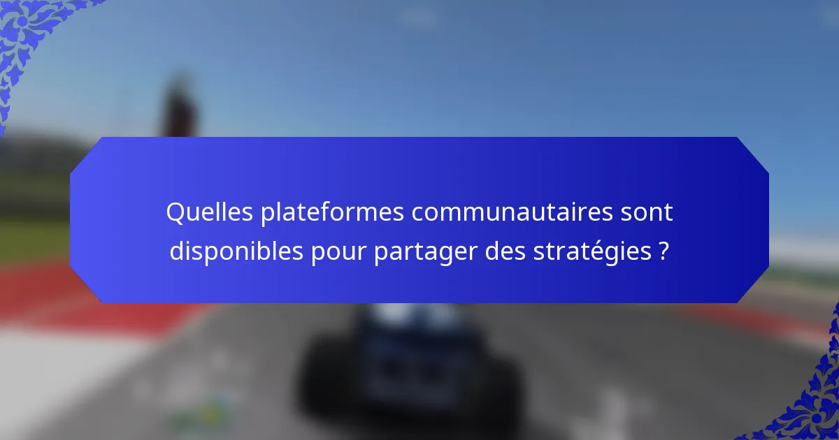 Quelles plateformes communautaires sont disponibles pour partager des stratégies ?