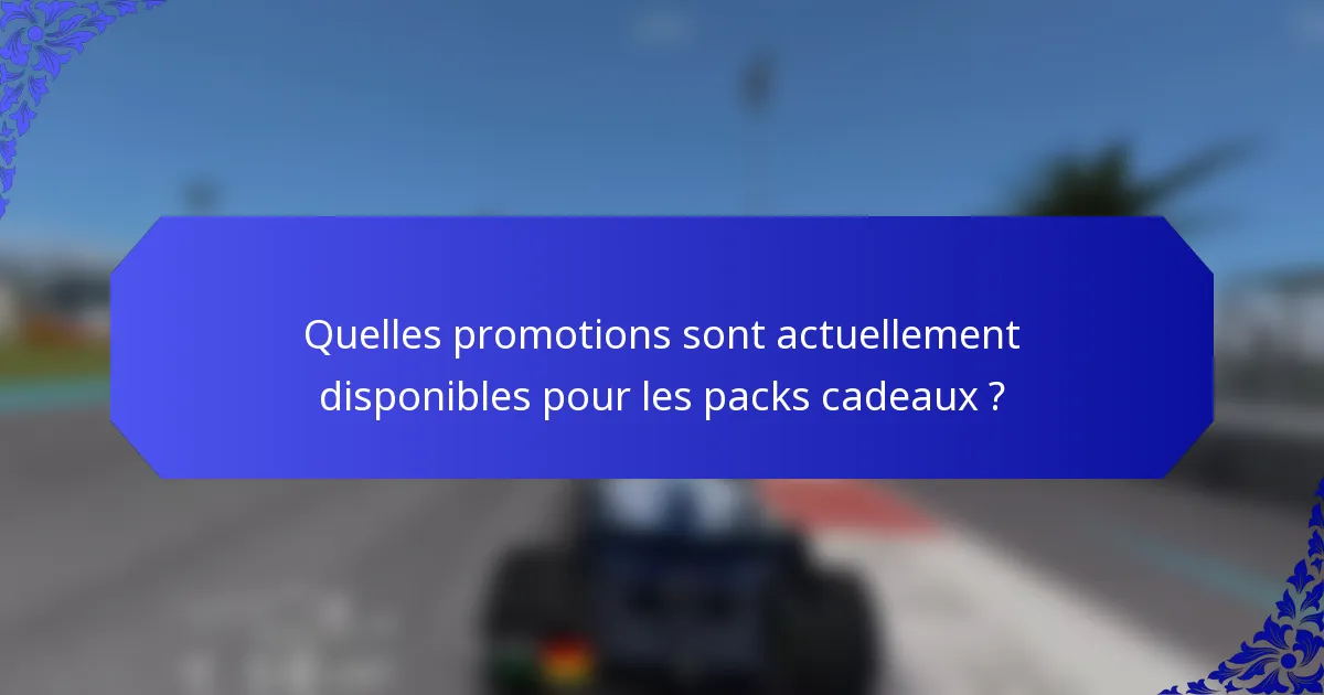 Quelles promotions sont actuellement disponibles pour les packs cadeaux ?