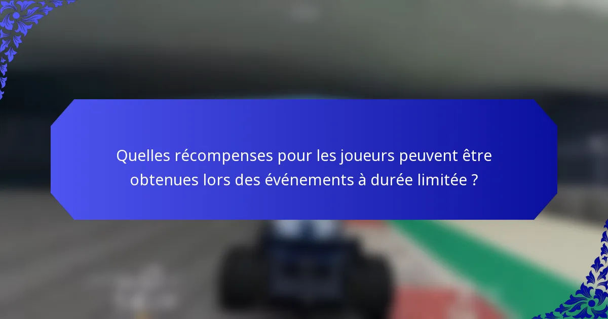 Quelles récompenses pour les joueurs peuvent être obtenues lors des événements à durée limitée ?