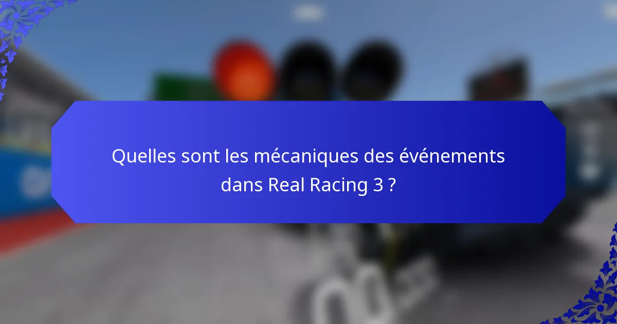 Quelles sont les mécaniques des événements dans Real Racing 3 ?