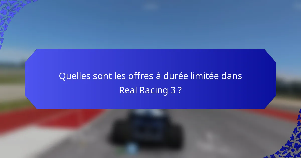 Quelles sont les offres à durée limitée dans Real Racing 3 ?
