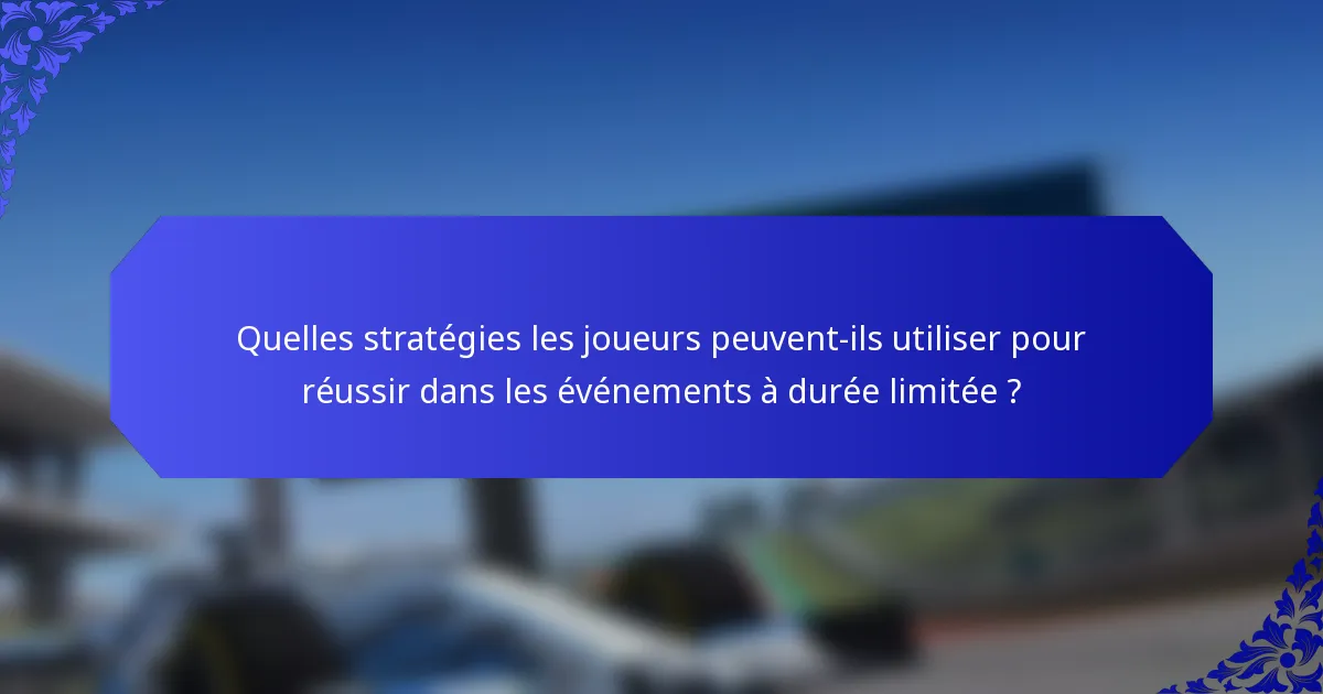 Quelles stratégies les joueurs peuvent-ils utiliser pour réussir dans les événements à durée limitée ?