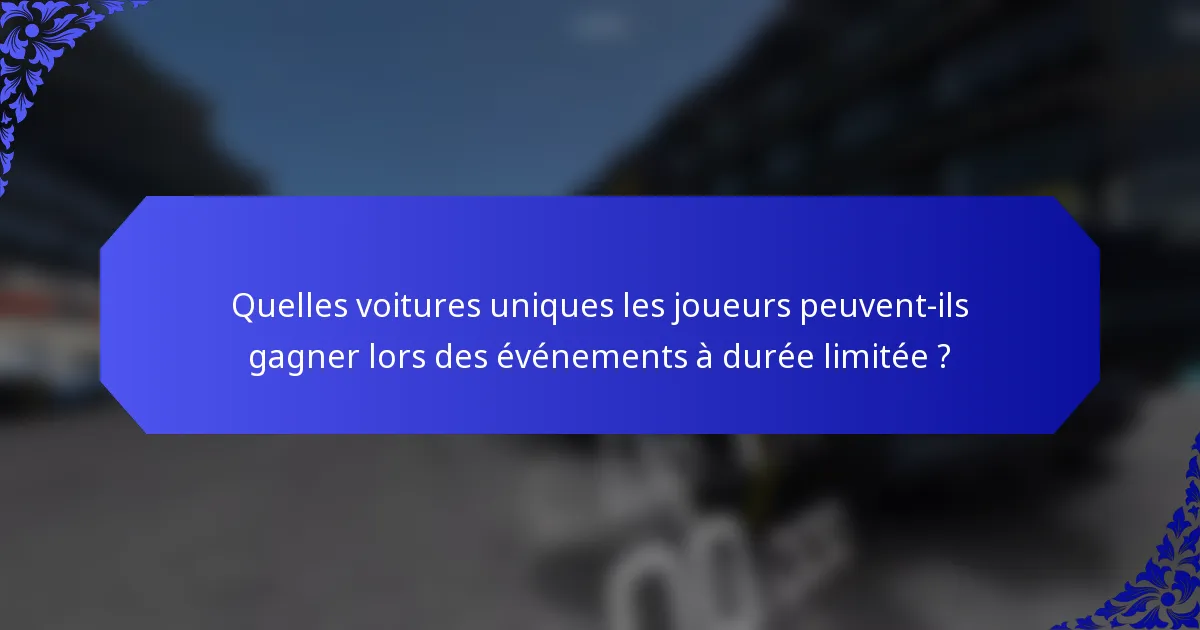 Quelles voitures uniques les joueurs peuvent-ils gagner lors des événements à durée limitée ?