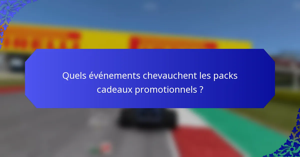Quels événements chevauchent les packs cadeaux promotionnels ?