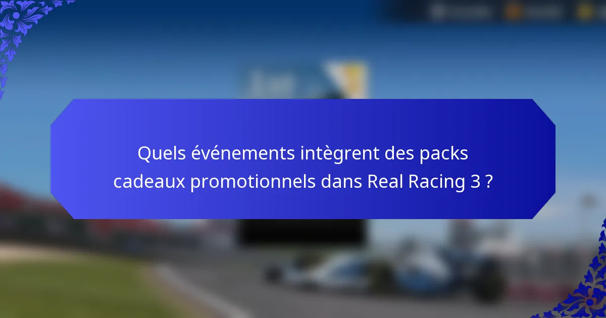 Quels événements intègrent des packs cadeaux promotionnels dans Real Racing 3 ?