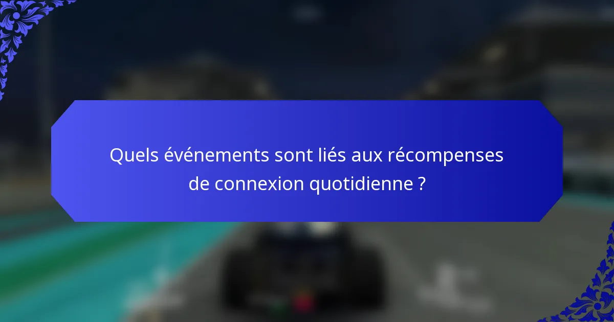 Quels événements sont liés aux récompenses de connexion quotidienne ?