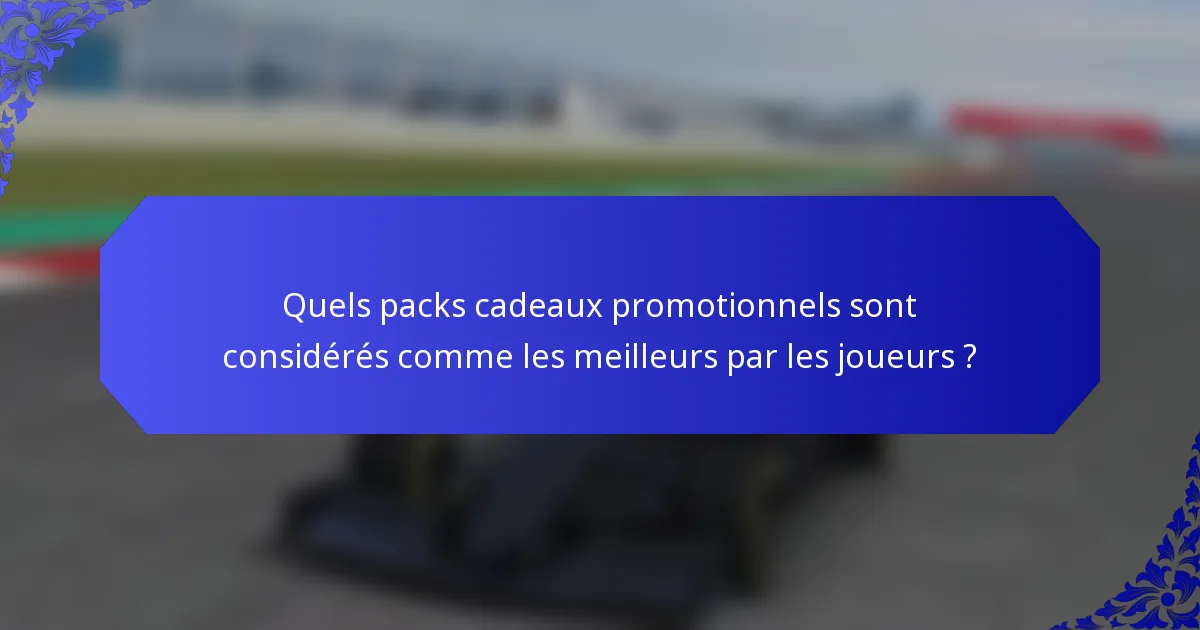 Quels packs cadeaux promotionnels sont considérés comme les meilleurs par les joueurs ?