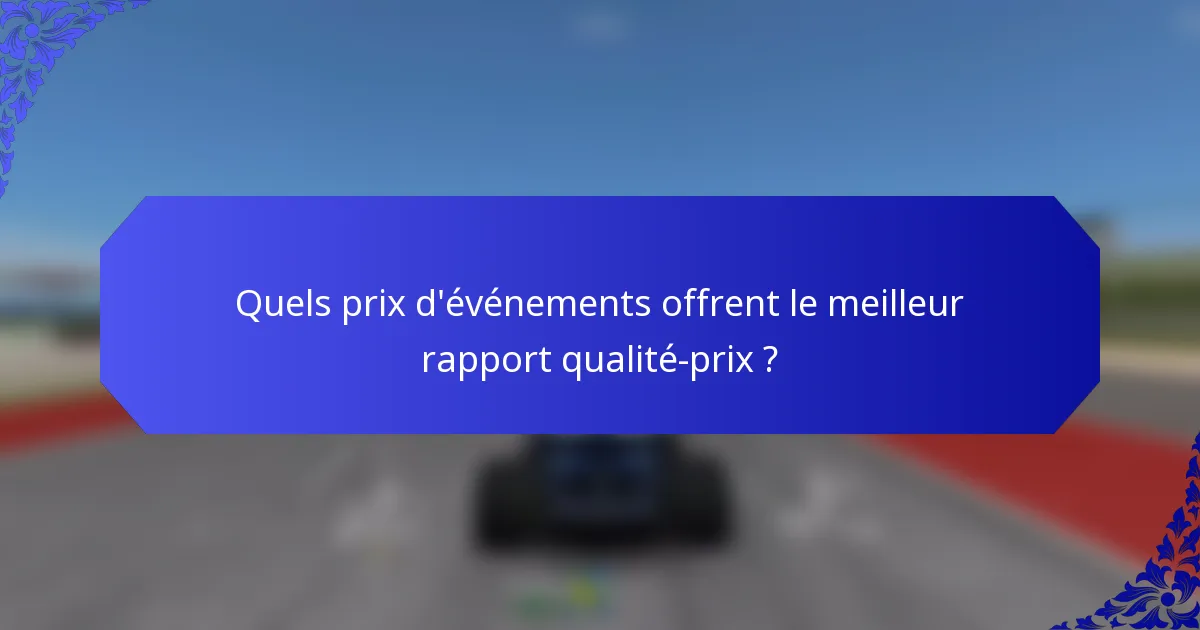 Quels prix d'événements offrent le meilleur rapport qualité-prix ?