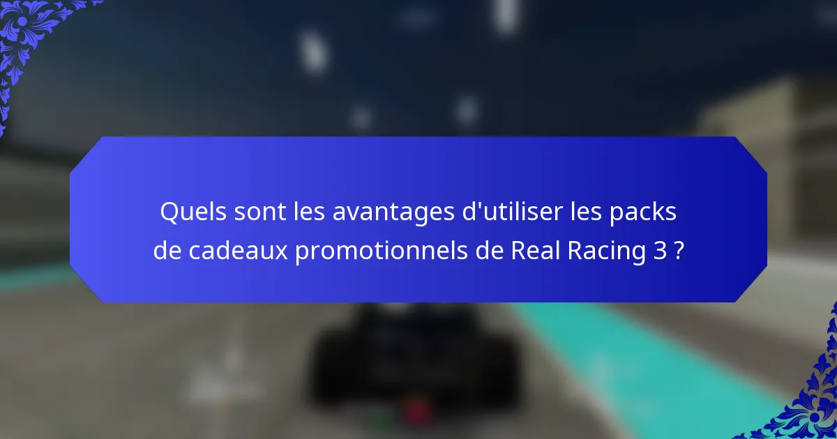 Quels sont les avantages d'utiliser les packs de cadeaux promotionnels de Real Racing 3 ?