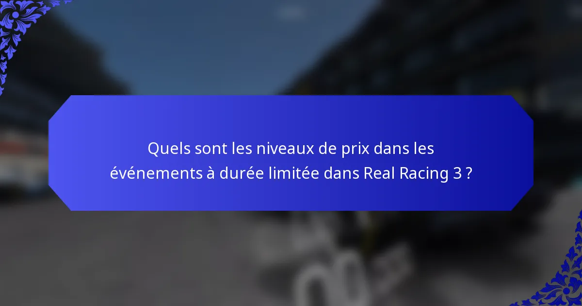 Quels sont les niveaux de prix dans les événements à durée limitée dans Real Racing 3 ?