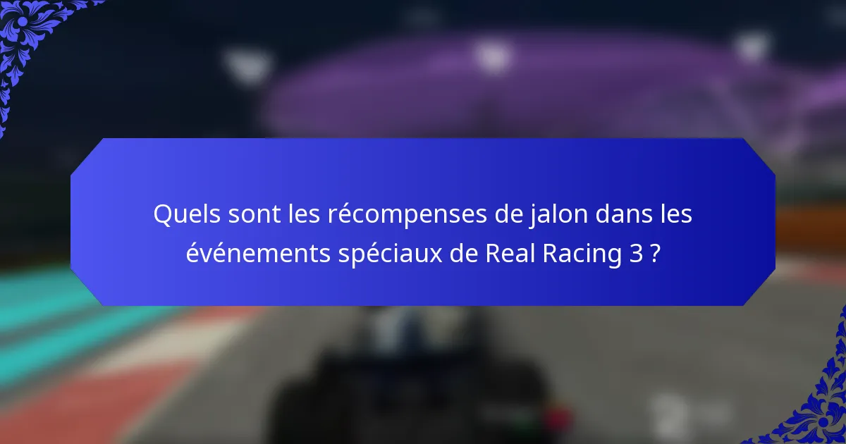 Quels sont les récompenses de jalon dans les événements spéciaux de Real Racing 3 ?